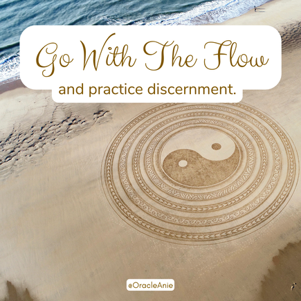 Go with the flow and practice discernment.